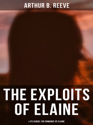 cover image of THE EXPLOITS OF ELAINE (& Its Sequel the Romance of Elaine)